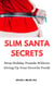 Slim Santa Secrets: Drop Holiday Pounds without Giving Up Your Favorite Foods