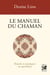 Le Manuel du chaman - Rituels et pratiques au quotidien