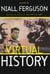 Virtual History - Alternatives and Counterfactuals