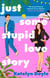 Just Some Stupid Love Story - A sparkling opposites-attract rom-com!