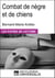 Combat de nègre et de chiens de Bernard-Marie Koltès - "Les Fiches de Lecture d'Universalis"