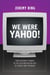 We Were Yahoo!: From Internet Pioneer to the Trillion Dollar Loss of Google and Facebook