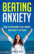Beating Anxiety: How to Overcome Fear, Worry, and Anxiety Attacks