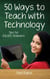 Fifty Ways to Teach with Technology: Tips for ESL/EFL Teachers - Fifty Ways to Teach: Tips for ESL/EFL Teachers