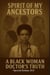 Spirit of My Ancestors: A Black Woman Doctor's Truth