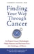 Finding Your Way through Cancer - An Expert Cancer Psychologist Helps Patients and Survivors Face the Challenges of Illness