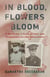 In Blood, Flowers Bloom - A World War II Story of Valor and Forgiveness Across Generations