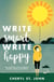 Write Smart, Write Happy - How to Become a More Productive, Resilient and Successful Writer