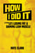 How I Did It: A Fitness Nerd's Guide to Losing Fat and Gaining Lean Muscle
