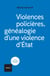 Violences policières - Généalogie d'une violence d'État