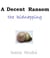 A Decent Ransom: the Kidnapping - A Decent Ransom, #1