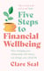 Five Steps to Financial Wellbeing - How changing your relationship with money can change your whole life