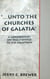 "...Unto The Churches of Galatia": A Commentary on Paul's Epistle To The Galatians