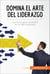 Domina el arte del liderazgo - Los trucos para convertirte en un líder inspirador