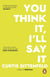 You Think It, I'll Say It - Ten scorching stories of self-deception by the Sunday Times bestselling author