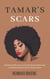 Tamar’s Scars: Christian Reflections On the Emotional, Relational, and Spiritual Scars Left By Sexual Abuse - The Pathway to Deliverance