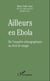 Ailleurs en Ebola - De l'enquête ethnographique au récit de voyage