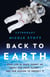 Back to Earth - What Life in Space Taught Me About Our Home Planet—And Our Mission to Protect It