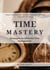 Time Mastery Strategies for Effective Time Management