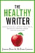 The Healthy Writer: Reduce your pain, improve your health, and build a writing career for the long-term