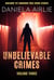 Unbelievable Crimes Volume Three: Macabre Yet Unknown True Crime Stories - Unbelievable Crimes, #3