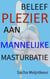 Beleef plezier aan mannelijke masturbatie - Met leuke en plezierige praktische activiteiten
