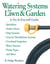 Watering Systems for Lawn & Garden - A Do-It-Yourself Guide