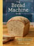 The Bread Machine Book - 75 Unforgettable, Unfussy Recipes for Every Baker [A Baking Cookbook]