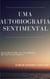 Uma autobiografia sentimental: Reescrevendo as cicatrizes de um Falso Poeta