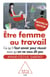 Être femme au travail - Ce qu’il faut savoir pour réussir mais qu’on ne vous dit pas