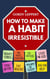 How to Make a Habit Irresistible