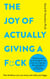 The Joy of Actually Giving a F*ck - How Kindness Can Cure Stress and Make You Happy