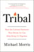 Tribal - How the Cultural Instincts That Divide Us Can Help Bring Us Together