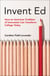 Invent Ed - How an American Tradition of Innovation Can Transform College Today