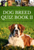 Dog Breed Quiz Book II - Interactive Game Book for Kids 9-99, #2