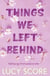Things We Left Behind - the Sunday Times bestseller and TikTok sensation – Lucy's new book Story of My Life is out now!
