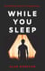While You Sleep