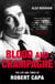 Blood & Champagne - The Life and Times of Robert Capa