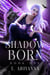 ShadowBorn - The ShadowBorn Saga, #1