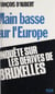 Main basse sur l'Europe - Enquête sur les dérives de Bruxelles