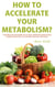 How to Accelerate Your Metabolism? - A healthy and sustainable way to lose additional weight during a high intensity diet, low carb diet and many other diets.
