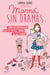 Mamá sin dramas - Cómo no desesperar con la difícil tarea de ser madre