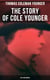 The Story of Cole Younger (Civil War Memoir) - Autobiography of the Missouri Guerrilla Captain and Outlaw