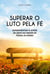 Superar o luto pela fé - Experimentar o amor de Deus na maior de todas as dores
