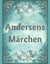 Andersens Märchen - Die schönsten Märchen von Hans Christian Andersen