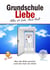 Grundschule Liebe - Alles ist Liebe. Auch Hass.
