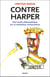Contre Harper - Bref traité philosophique sur la révolution conservatrice