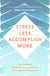 Stress Less, Accomplish More - The 15-Minute Meditation Programme for Extraordinary Performance