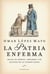 La Patria enferma - Males de héroes, próceres y de quienes no lo fueron tanto