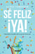 Sé feliz ¡ya! - Descubre el poder de la Ley de Atracción